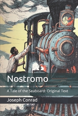 Nostromo: A Tale of the Seaboard: Original Text by Joseph Conrad