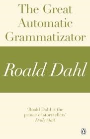 The Great Automatic Grammatizator (A Roald Dahl Short Story) by Roald Dahl