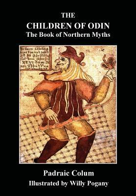 The Children of Odin: The Book of Northern Myths by Padraic Colum