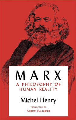 Marx: A Philosophy of Human Reality by Michel Henry