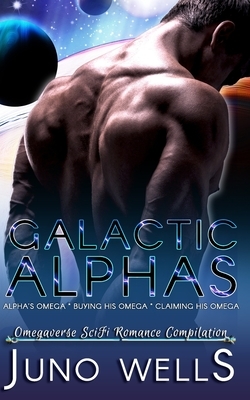 Galactic Alphas: SciFi Romance Omegaverse Compilation by Juno Wells