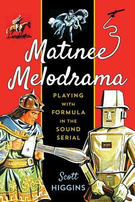 Matinee Melodrama: Playing with Formula in the Sound Serial by Scott Higgins