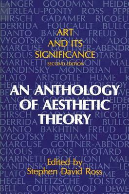 Art and Its Significance: An Anthology of Aesthetic Theory, First Edition by Stephen David Ross