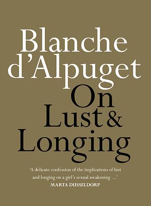 On Lust and Longing by Blanche d'Alpuget