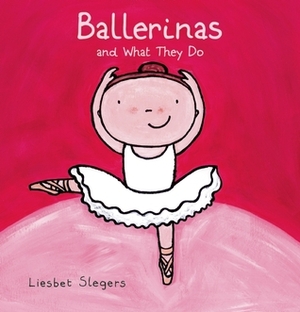 Ballerinas and What They Do by Liesbet Slegers