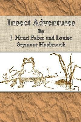 Insect Adventures By by J. Henri Fabre