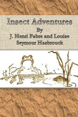 Insect Adventures By by J. Henri Fabre