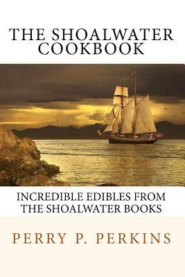 The Shoalwater Cookbook: Incredible edibles from the Shoalwater Books by Perry P. Perkins