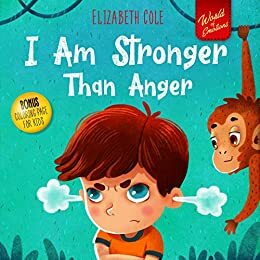 I Am Stronger Than Anger: Picture Book About Anger Management and Dealing with Kids Emotions by Elizabeth Cole