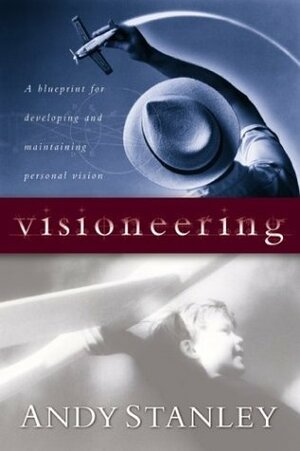 Visioneering: God's Blueprint for Developing and Maintaining Personal Vision by Andy Stanley