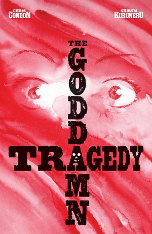 The Goddamn Tragedy by Shawn Kuruneru, Shawn Lee, Chris Condon