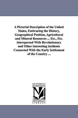 A Pictorial Description of the United States, Embracing the History, Geographical Position, Agricultural and Mineral Resources ... Etc., Etc. interspe by Robert Sears