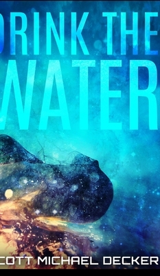 Drink The Water by Scott Michael Decker