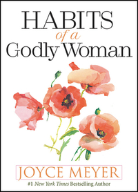 Habits of a Godly Woman by Joyce Meyer