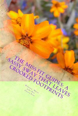 The Miss-Fit Guides: A Sassy Sway That Leaves Crooked Footprints by Jade Dee, Wilnona Marie, Alexis Rose