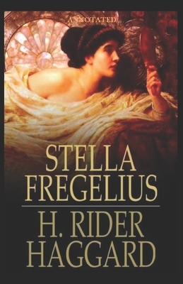Stella Fregelius Annotated by H. Rider Haggard