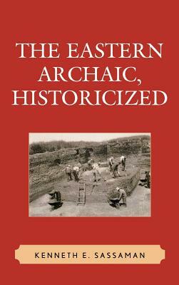 The Eastern Archaic, Historicized by Kenneth E. Sassaman