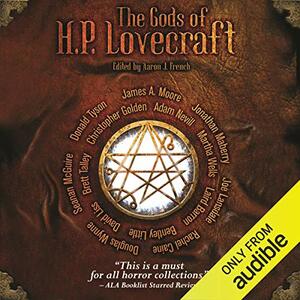 The Gods of H.P. Lovecraft by Jonathan Maberry, Christopher Golden, Erin J. French, David Liss, Rachel Caine, Laird Barron, James A. Moore, Seanan McGuire