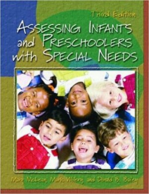 Assessing Infants and Preschoolers with Special Needs by Mary E. McLean, Donald B. Bailey Jr., Mark Wolery