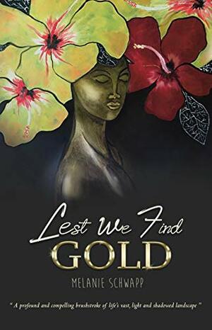 Lest We Find Gold by Melanie Schwapp
