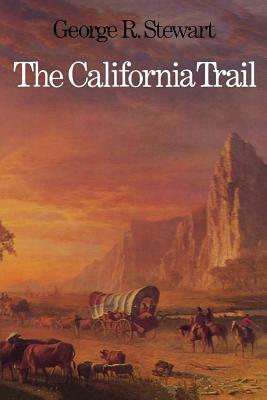 The California Trail: An Epic with Many Heroes by George R. Stewart