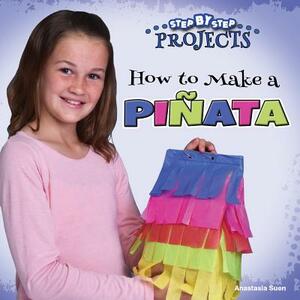 How to Make a Piñata by Anastasia Suen