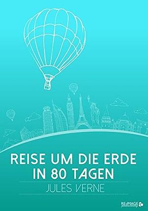 Reise um die Erde in 80 Tagen by Jules Verne