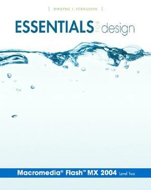 Essentials for Design Macromedia (R) Flash(tm) MX 2004 Level 2 (Reprint) by Dwayne J. Ferguson