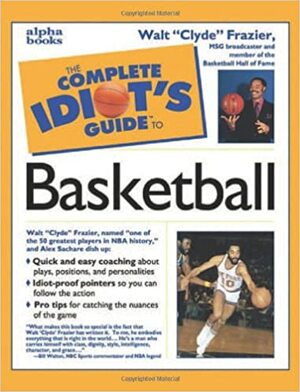 The Complete Idiot's Guide to Playing Basketball by Walt Frazier