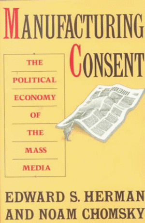 Manufacturing Consent: The Political Economy of the Mass Media by Edward S. Herman, Noam Chomsky