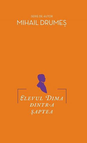 Elevul Dima dintr-a șaptea by Mihail Drumeş