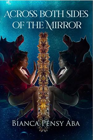 Across Both Sides of the Mirror by Bianca Pensy Aba