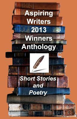 Aspiring Writers 2013 Anthology by Mike Olley, Carrol Fix, Randall Lemon