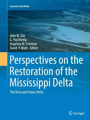 Perspectives on the Restoration of the Mississippi Delta: The Once and Future Delta by 