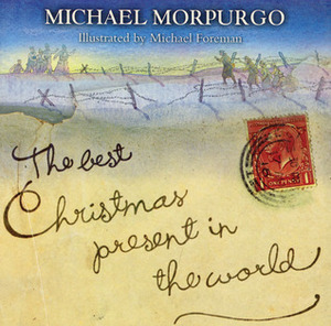 The Best Christmas Present in the World by Michael Foreman, Michael Morpurgo