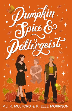 Pumpkin Spice & Poltergeist by Ali K. Mulford, K. Elle Morrison