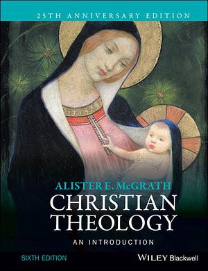 Christian Theology: An Introduction by Alister E. McGrath