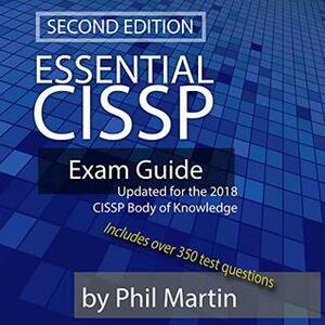 Essential CISSP Exam Guide: Updated for the 2018 CISSP Body of Knowledge by Phil Martin