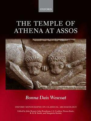 The Temple of Athena at Assos by Bonna Daix Wescoat