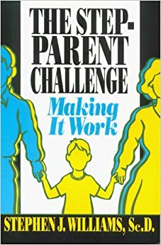 The Stepparent Challenge: Making It Work by Stephen J. Williams