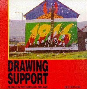 Drawing Support: Murals in the North of Ireland by Bill Rolston