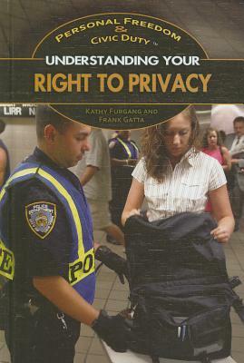 Understanding Your Right to Privacy by Frank Gatta, Kathy Furgang