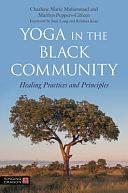 Yoga in the Black Community: Healing Practices and Principles by Charlene Marie Muhammad, Marilyn Peppers-Citizen