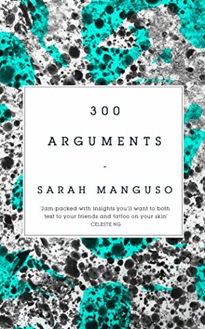 300 Arguments by Sarah Manguso