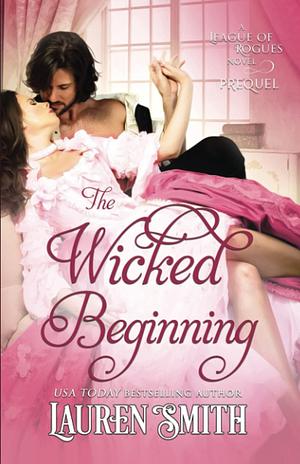 The Wicked Beginning: A League of Rogues Prequel by Lauren Smith, Lauren Smith