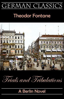 Trials and Tribulations: A Berlin Novel by Theodor Fontane