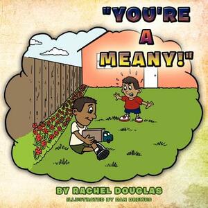 You're a Meany! by Rachel Douglas
