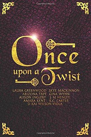 Once Upon A Twist: An Anthology Of Unusual Fairy Tales by Laura Greenwood, Laura Greenwood