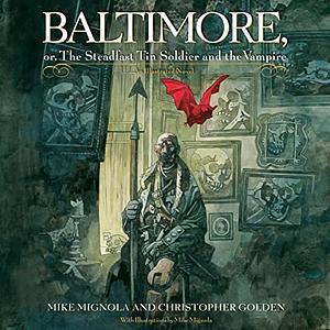 Baltimore, or, The Steadfast Tin Soldier and the Vampire by Mike Mignola, Christopher Golden