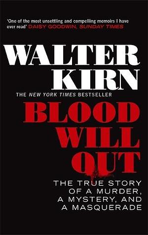 Blood Will Out: The True Story of a Murder, a Mystery, and a Masquerade by Walter Kirn